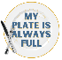 My Plate is Always Full